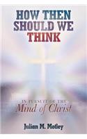How Then Should We Think