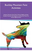 Buckley Mountain Feist Activities Buckley Mountain Feist Tricks, Games & Agility Includes: Buckley Mountain Feist Beginner to Advanced Tricks, Fun Games, Agility & More