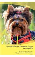 Yorkshire Terrier Presents: Doggy Wordsearch the Yorkshire Terrier Brings You a Doggy Wordsearch That You Will Love Vol. 1
