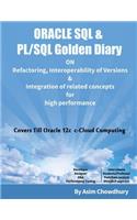 ORACLE SQL & PL/SQL Golden Diary: Refactoring, Interoperability of Versions & Integration of related concepts for High Performance
