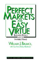 Perfect Markets and Easy Virtue - Business Ethics and the Invisible Hand