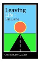 Leaving Life in the Fat Lane