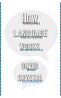 How Language Works: How Babies Babble, Words Change Meaning, and Languages Liveor Die: How Babies Babble, Words Change Meaning, And Languages Live or Die