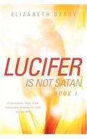 LUCIFER IS NOT SATAN Book 1