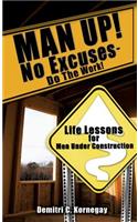 MAN UP! No Excuses - Do The Work!