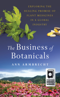 Business of Botanicals: Exploring the Healing Promise of Plant Medicines in a Global Industry