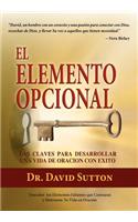 El Elemento Opcional, Las Claves Para Desarrollar Una Vida de Oracion Con Exito