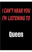 I Can't Hear You I'm Listening To Queen: Queen fan/ supporter Notebook/journal /diary note 120 Blank Lined Page (6 x 9'), for men/women/Girls/Boys/ Kids