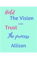 Hold The Vision and Trust The Process Allison's