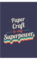 Paper Craft Is My Superpower: A 6x9 Inch Softcover Diary Notebook With 110 Blank Lined Pages. Funny Vintage Paper Craft Journal to write in. Paper Craft Gift and SuperPower Retro