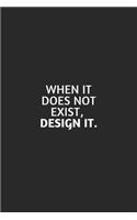 When It Does Not Exist, Design It