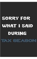 Sorry for What I Said During Tax Season: Lined Journal / Notebook/Pages: 120 lined/Format: 6" x 9"