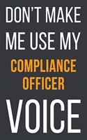 Don't Make Me Use My Compliance Officer Voice: Funny Gift Idea For Coworker, Boss & Friend - Blank Lined Notebook