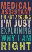 Medical Assistant I'm Not Arguing I'm Just Explaining Why I Am Right