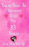 You've Been An Awesome Wife For 33 Years, Keep That Shit Up!