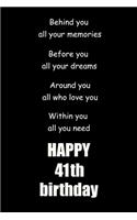 Behind you, all your memories. Before you, all your dreams happy 41th birthday: 41th birthday gift Lined Notebook / journal / diary gift,120 blank Pages, 6x9 inches Matte finish Cover
