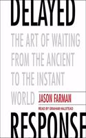 Delayed Response: The Art of Waiting from the Ancient to the Instant World