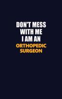 Don't Mess With Me Because I Am An Orthopedic surgeon: Career journal, notebook and writing journal for encouraging men, women and kids. A framework for building your career.