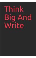 Think Big And Write