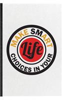 Make Smart Choices in Your Life: Blank Funny Painting Performing Art Lined Notebook/ Journal For Artist Fine Art Painter, Inspirational Saying Unique Special Birthday Gift Idea Clas