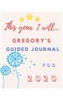 This Year I Will Gregory's 2020 Guided Journal: 2020 New Year Planner Goal Journal Gift for Gregory / Notebook / Diary / Unique Greeting Card Alternative