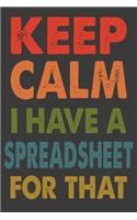 Keep Calm I Have A Spreadsheet For That
