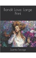 Bandit Love: Large Print