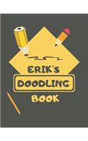Erik's Doodle Book: Personalised Erik Doodle Book/ Sketchbook/ Art Book For Eriks, Children, Teens, Adults and Creatives - 100 Blank Pages For Full Creativity - A4