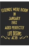 Legends were born in January 1982. Aged Perfectly. Life begins at 38 Notebook birthday gift: Notebook / Journal - 6"x9" - 120 pages - White Lined Paper