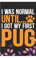 I Was Normal Until I Got My First Pug