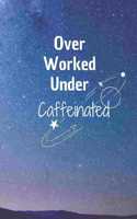 Over Worked Under Caffeinated: 6*9 Blank Lined Notebook With Contact Infos 100 Pages. Funny Gift for Women and Men/Notebook Quotes/ Notebook lined paper/ Notebook hardcover/ Daily