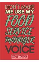 Don't Make Me Use My Food Service Manager Voice: Funny Office Notebook/Journal For Women/Men/Coworkers/Boss/Business Woman/Funny office work desk humor/ Stress Relief Anger Management Journal(6x9 i