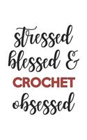 Stressed Blessed and Crochet Obsessed Crochet Lover Crochet Obsessed Notebook A beautiful