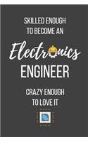 Skilled Enough to Become an Electronics Engineer Crazy Enough to Love It: Lined Journal - Electronics Engineer Notebook - Great Gift for Electronics Engineer