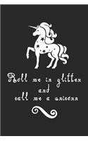Roll Me in Glitter and call me a unicorn: unicorn journal, unicorn notebook, unicorn journal amazon, unicorn journal with lock, unicorn journal for girls, unicorn journal book, unicorn journ