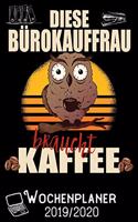 Diese Bürokauffrau braucht Kaffee - Wochenplaner 2019 - 2020: DIN A5 Kalender / Terminplaner / Wochenplaner 2019 / 2020 18 Monate: Juli 2019 bis Dezember 2020 - Jede Woche auf 2 Seiten