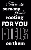 There Are So Many People Rooting for You Focus on Them