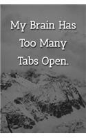 My Brain Has Too Many Tabs Open. Notebook: Lined Journal, 120 Pages, 6 x 9, Gift For Co-Worker, Snowy Mountain Matte Finish ( My Brain Has Too Many Tabs Open. Journal)