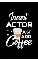 Insant Actor Just Add Coffee