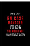 It's an RN Case Manager Thing You wouldn't Understand