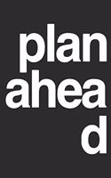 Plan Ahea d