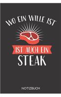 Wo ein Wille ist, ist auch ein Steak: Notizbuch mit 120 Karierten Seiten im Format A5 (6x9 Zoll)