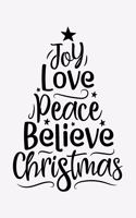 Joy Love Peace Believe Christmas: Christmas Lined Notebook, Journal, Organizer, Diary, Composition Notebook, Gifts for Family and Friends
