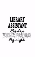 Library Assistant By Day World's Best Mom By Night: Creative Library Assistant Notebook, Library Secretary Journal Gift, Diary, Doodle Gift or Notebook - 6 x 9 Compact Size, 109 Blank Lined Pages