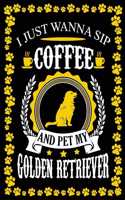 I Just Wanna Sip Coffee And Pet My Golden Retriever: Dog Lover Gifts, Golden Retriever Journal Notebook Best Gifts For Who Love Coffee And Golden Retriever Dog Notebook Blank Lined Ruled Journal 6"x9" 