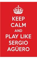 Keep Calm and Play Like Sergio AG