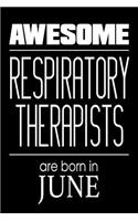 Awesome Respiratory Therapists Are Born In June: Pulmonary Healthcare Practitioner Birthday Gift Notebook