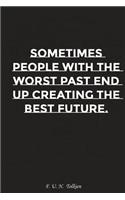 Sometimes People with the Worst Past End Up Creating the Best Future: Motivation, Notebook, Diary, Journal, Funny Notebooks