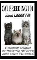 Cat Breeding 101: All You Need to Know About, Whelping, Breeding, Care, Cattery and Cat Breeding Business