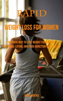 Rapid Weight Loss for Women: The Quick Way to Lose Weight for Extreme, Emotional Eating, and Food Addiction & Deep Sleep